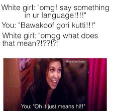 Dumb White Girls Priya Had To Deal With In High School Super Funny Memes Punjabi Memes Funny School Memes