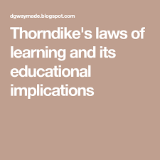 Thorndike S Laws Of Learning And Its Educational Implications Thorndike Learning Education
