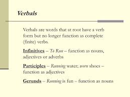 Infinites verb — unter dem begriff infinite verbform (gegenbegriffe: Ppt Verbals Are Words That At Root Have A Verb Form But No Longer Function As Complete Finite Verbs Powerpoint Presentation Id 2239453