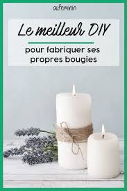 Comment Fabriquer Une Bougie Maison Comment Fabriquer Une Bougie Fabriquer Bougie Comment Faire Une Bougie