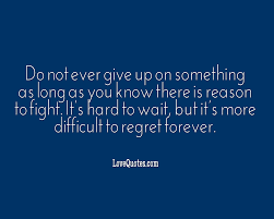 Looking for motivational quotes that'll help you reach your potential each day? Do Not Give Up If There S A Reason To Fight Love Quotes