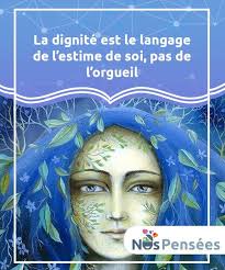 La Dignite Est Synonyme D Estime De Soi De Respect Envers Soi Meme Et De Sante Estime De Soi Apprendre A S Aimer Egoisme