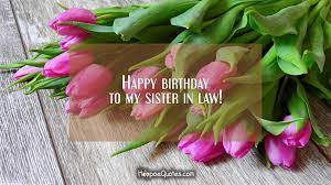 Happy birthday flowers sister in law. Happy Birthday To My Sister In Law Hoopoequotes