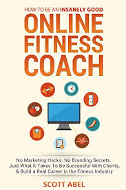 Online fitness coaching is a progressive and affordable way to get the personalized attention and accountability you may need to get the results you've always wanted. Amazon Com How To Be An Insanely Good Online Fitness Coach No Marketing Hacks No Branding Secrets Just What It Takes To Be Successful With Clients And Build A Real Career In The
