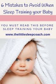 6 Mistakes To Avoid When Sleep Training Your Baby The Little Sleep Coach Sleep Training Sleep Training Baby Gentle Sleep Training