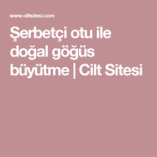 Serbetci Otu Ile Dogal Gogus Buyutme Cilt Sitesi Beauty Hair Beauty Take Care
