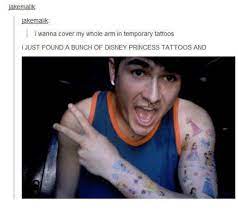 Jake Malik Akemalik I Wanna Cover My Whole Arm In Temporary Tattoos L Just Found A Bunch Of Disney Princess Tattoos And Disney Meme On Me Me