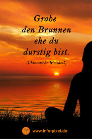 Grabe Den Brunnen Ehe Du Durstig Bist Chinesische Weisheit Asiatische Zitate Weisheiten Lebensweisheiten