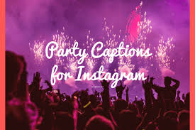 Download Party Captions For Instagram Photos To Show Off 2021