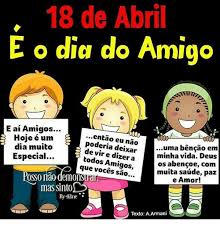 O cativar numa relação até chegar à amizade. 18 De Abril E O Dia Do Amigo E Ai Amigos Entao 0000 Eu Nao Hoje E Um Poderia Deixar Vir E Dia Muito Uma Bencao Em Especial Minha Vida Deus Todos