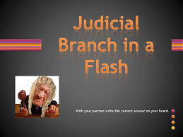The judicial branch in a flash! Judicial Branch In A Flash Ppt Download