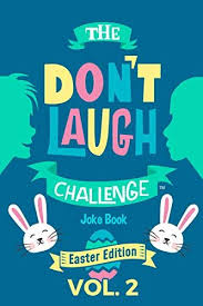 The Don T Laugh Challenge Easter Edition Volume 2 A Hilarious And Interactive Joke Book For Boys And Girls Ages 6 7 Book Jokes Books For Boys Easter Jokes