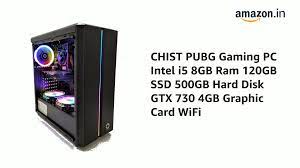 Chist Pubg Gaming Pc Intel I5 8gb Ram 120gb Ssd 500gb Hard Disk Gtx 730 4gb Graphic Card Wifi Amazon In Computers Accessories