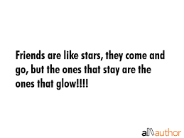 Friends Are Like Stars They Come And Go Quote