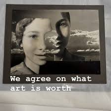 There is nothing worth its weight in gold. Watching the newest cycle of art  world contraction before the next expansion I am reminded that this is all  what we agree on. It's