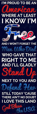 I M Proud To Be An American Where At Least I Know I M Free And I Won T Forget The Men Who Died Who Gave That Right Happy Memorial Day My Love Happy