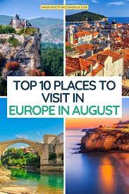 Europe In August Top 10 Best Places To Visit Cool Places To Visit Europe Travel Places To Visit