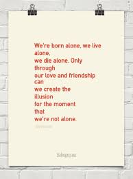 Examples of using we all die alone in a sentence and their translations. Quotes About Born Alone Die Alone 43 Quotes