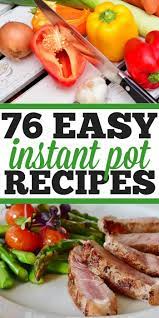 76 Easy Instant Pot Recipes That Are Simple And Delicious Simple Meals Soups Side Dishes And Veget Easy Instant Pot Recipes Instant Pot Recipes Pot Recipes