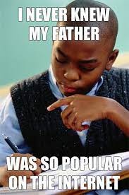 Most importantly, it does what all good memes do: Successful Black Man S Son Successful Black Man Know Your Meme
