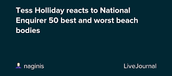 Tess Holliday Reacts To National Enquirer 50 Best And Worst Beach Bodies Ohnotheydidnt Livejournal