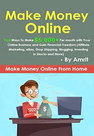 Amazon Com Make Money Online 100 Ways To Make 5 000 Per Month With Your Online Business And Gain Financial Freedom Affiliate Marketing Ebay Drop Shipping Blogging Make Money Online Business Book Book