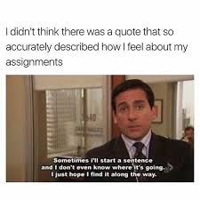 Assignments Nah Every Aspect Of My Life Office Memes Finals Memes Office Humor