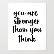 You are stronger than you think inspirational quotes • millions of unique designs by independent artists. You Are Stronger Than You Think Motivational Quote Inspirational Quote Typographic Art Inspiring Canvas Print By Forever Art Studio Society6