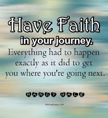 Quotes Have Faith In Your Journey Everything Had To Happen Exactly As It Did To Get You Where You Re Inspiring Quotes About Life Journey Quotes Faith Quotes