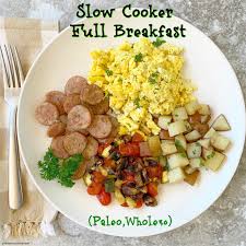 Slow Cooker Full Breakfast Paleo Whole30 Fit Slow Cooker Queen