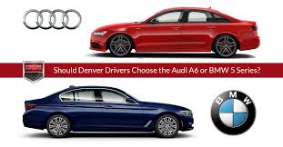Audi A6 Vs Bmw 5 Series Vs Mercedes E Class 2020 Should Denver Drivers Choose An Audi A6 Or Bmw 5 Series