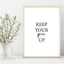 Gin Print Gin Poster Keep Your Gin Up Wall Art Print Bar Quotes Drinking Quotes Gin Quotes