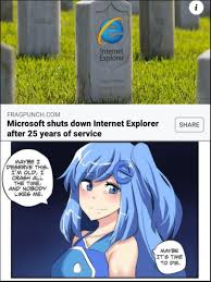 This release runs on only two desktop windows versions. A Weeblet Exploring Deep Weeb Poor Internet Explorer Chan Facebook