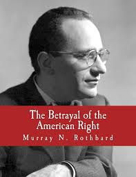 The Betrayal of the American Right: Murray N. Rothbard, Murray Rothbard,  Thomas E. Woods Jr.: 9781479229512: Amazon.com: Books