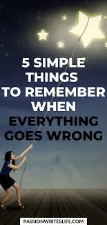 5 Simple Things To Remember When Everything Goes Wrong When Everything Goes Wrong How Are You Feeling How To Stay Motivated
