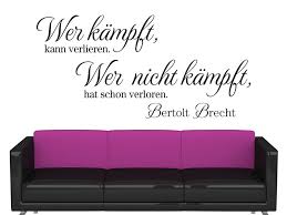 Wer Kämpft Kann Verlieren Wer Nicht Kämpft Hat Schon Verloren Tattoo Wandtattoo Wer Kampft Wandtattoo Zitat Bertolt Brecht