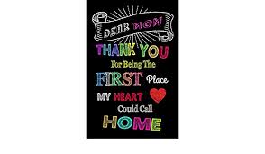 Buy a house or keep the car? Dear Mom Thank You For Being The First Place My Heart Could Call Home Happy Mother S Day Mother Appreciation Gift Thank You Gift For Mother Lined Notebook Bardot Ella Amazon De Bucher