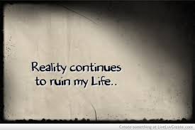 There's enough stress in the rest of your life to let bad shots ruin a game you're supposed to enjoy. Reality Ruins Life Uploaded By Liveluvcreate On We Heart It