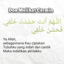 Dan pada saat melihat ke arah cermin, kita dianjurkan untuk membaca doa. Doa Melihat Cermin