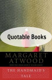 You may be able to find the same content in another format, or you may be able to find more information, at their web site. Quotable Books My Favorite Quotes From The Handmaid S Tale By Margaret Atwood Sarah S Bookshelves