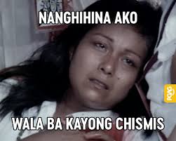 chismis na lang talaga ang dahilan kaya ako nabubuhay