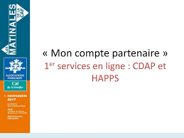 Mon compte partenaire caf 13. Mon Compte Partenaire 1er Services En Ligne Cdap Et Happs Ppt Video Online Telecharger