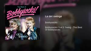 La det bswinge, la det rock 'n' eroll. Bobbysocks La Det Swinge Songtekst