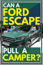 Suv that can pull a camper. Can A Ford Escape Pull A Camper