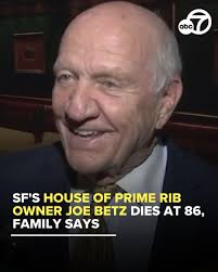 The world just lost an incredible man." Beloved House of Prime Rib owner  and San Francisco icon Joe Betz has passed away at the age of 86. Beyond  operating one of San