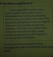 Kalimat tidak efektif antara lain ditandai dengan ketidaklengkapan unsur kalimat, ketidaktepatan penempatan unsur dalam kalimat, penggunaan unsur kalimat secara berlebihan, pilihan kata tidak tepat, ketidakparalelan, kontaminasi. Contoh Kalimat Tidak Efektif Dan Perbaikannya Kami