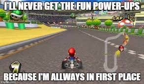 This Is My Entire Mario Kart Story Only 200cc Gives Me A Challenge And I M Mastering Even That Karterproble Super Mario Memes Mario Memes Video Games Funny