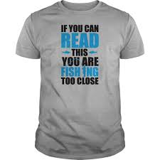If You Can Read This You Re Too Close Hoodie You Re Fishing Too Close T Shirt Hoodie Sweatshirt Gift Ideas Shirts Cool T Shirts T Shirt