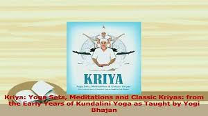 Regular meditation sessions are held by each centre. Download Kriya Yoga Sets Meditations And Classic Kriyas From The Early Years Of Kundalini Yoga As Pdf Free Video Dailymotion