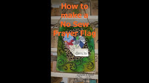 Then, try out sun shibori techniques with helpful instructions from prayer flag project coordinator and artist lisa chin. How To Make A No Sew Prayer Flag Youtube